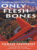 Only Flesh and Bones by Sarah Andrews